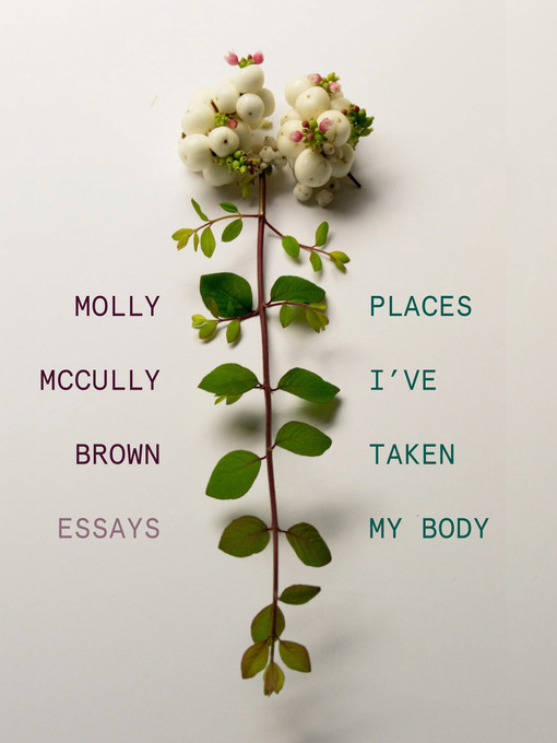 Title details for Places I've Taken My Body by Molly McCully Brown - Available